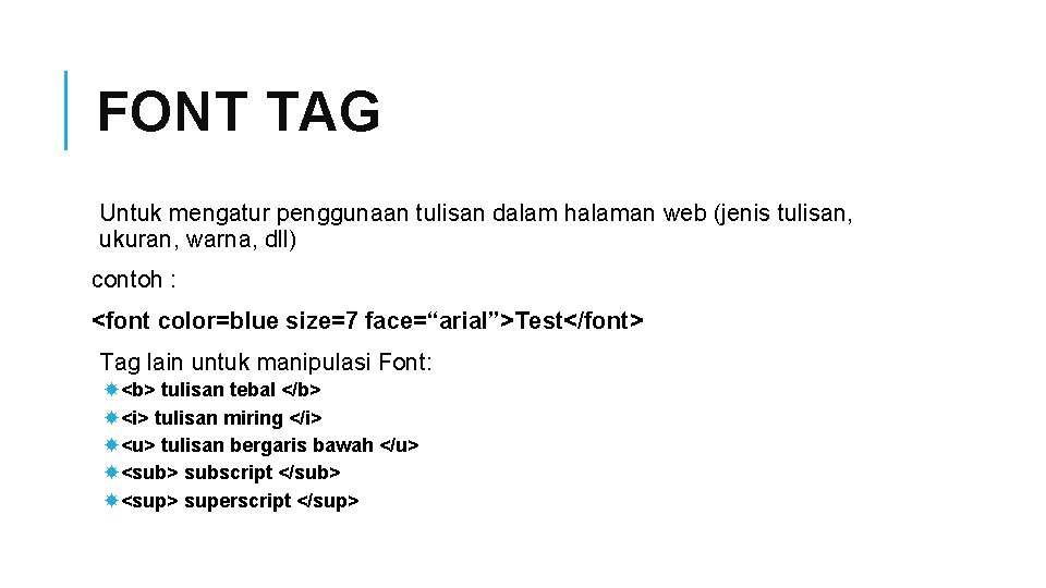 FONT TAG Untuk mengatur penggunaan tulisan dalam halaman web (jenis tulisan, ukuran, warna, dll)