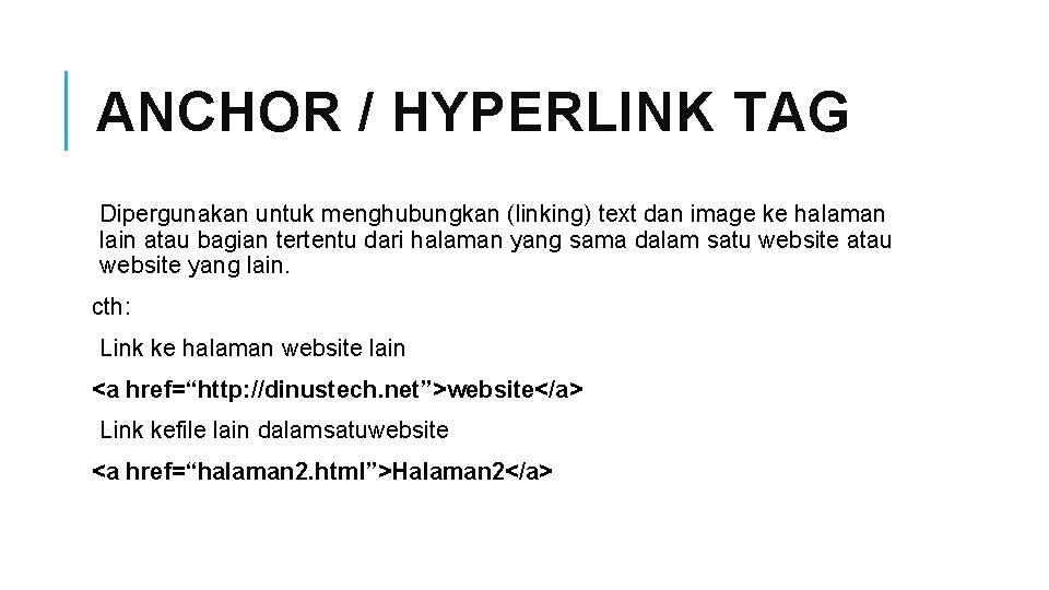 ANCHOR / HYPERLINK TAG Dipergunakan untuk menghubungkan (linking) text dan image ke halaman lain