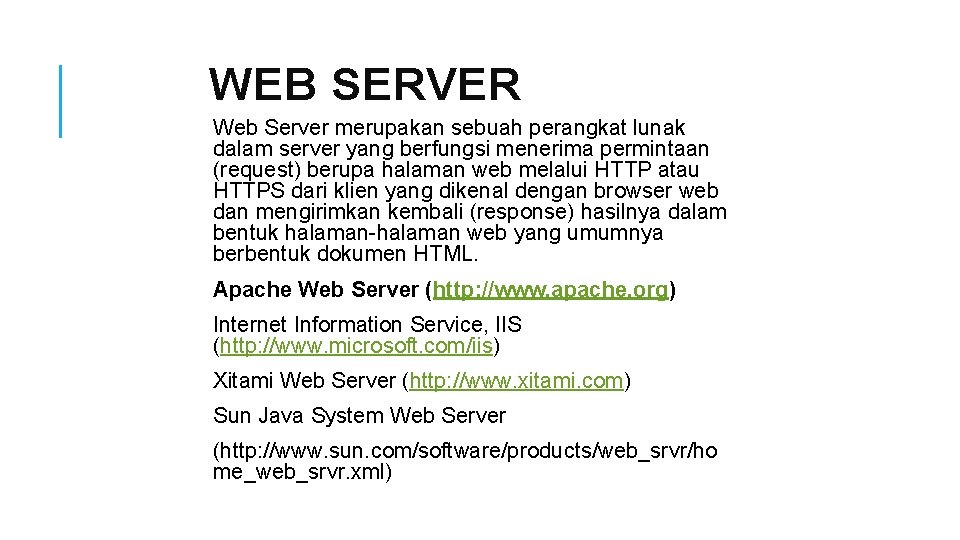 WEB SERVER Web Server merupakan sebuah perangkat lunak dalam server yang berfungsi menerima permintaan