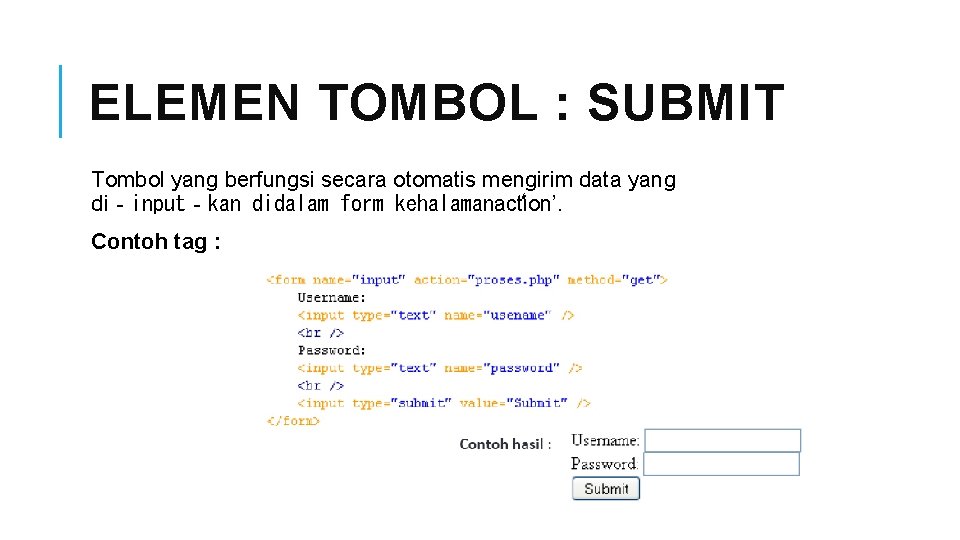 ELEMEN TOMBOL : SUBMIT Tombol yang berfungsi secara otomatis mengirim data yang di‐input‐kan didalam