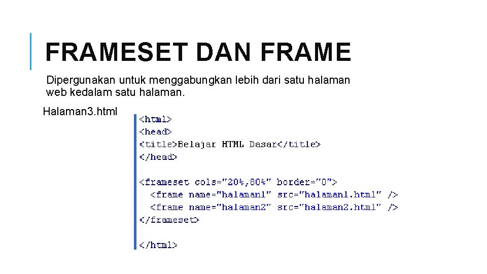 FRAMESET DAN FRAME Dipergunakan untuk menggabungkan lebih dari satu halaman web kedalam satu halaman.