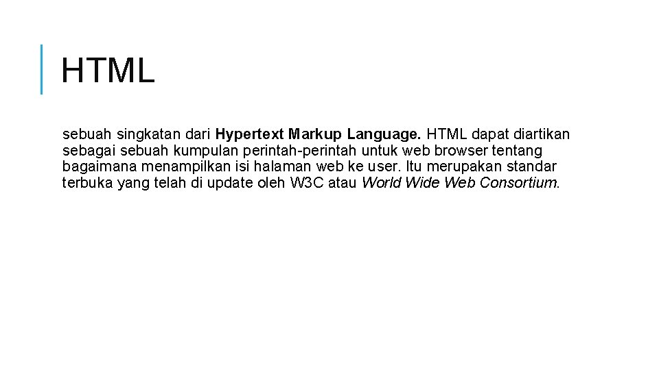 HTML sebuah singkatan dari Hypertext Markup Language. HTML dapat diartikan sebagai sebuah kumpulan perintah-perintah