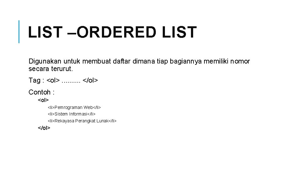 LIST –ORDERED LIST Digunakan untuk membuat daftar dimana tiap bagiannya memiliki nomor secara terurut.