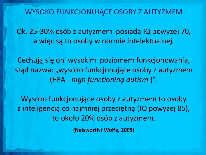 WYSOKO FUNKCJONUJĄCE OSOBY Z AUTYZMEM Ok. 25 -30% osób z autyzmem posiada IQ powyżej