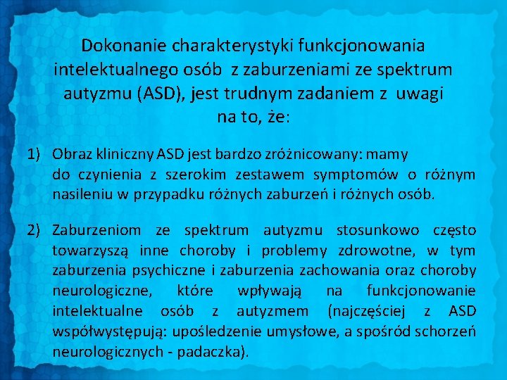 Dokonanie charakterystyki funkcjonowania intelektualnego osób z zaburzeniami ze spektrum autyzmu (ASD), jest trudnym zadaniem