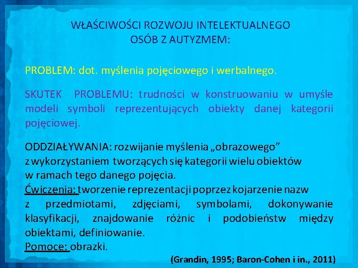 WŁAŚCIWOŚCI ROZWOJU INTELEKTUALNEGO OSÓB Z AUTYZMEM: PROBLEM: dot. myślenia pojęciowego i werbalnego. SKUTEK PROBLEMU: