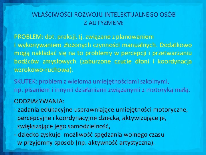 WŁAŚCIWOŚCI ROZWOJU INTELEKTUALNEGO OSÓB Z AUTYZMEM: PROBLEM: dot. praksji, tj. związane z planowaniem i