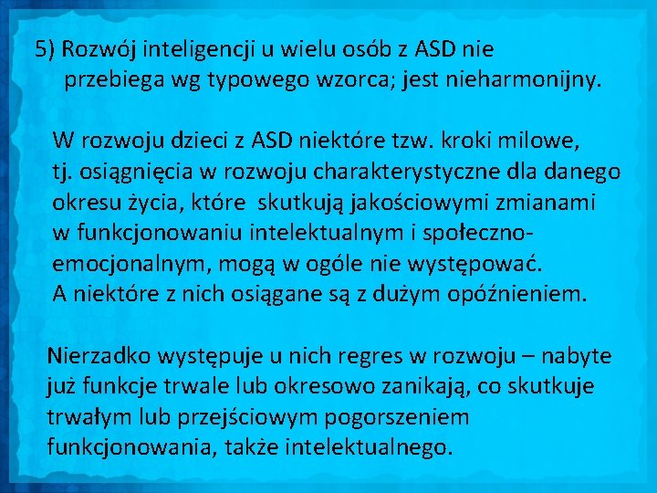 5) Rozwój inteligencji u wielu osób z ASD nie przebiega wg typowego wzorca; jest