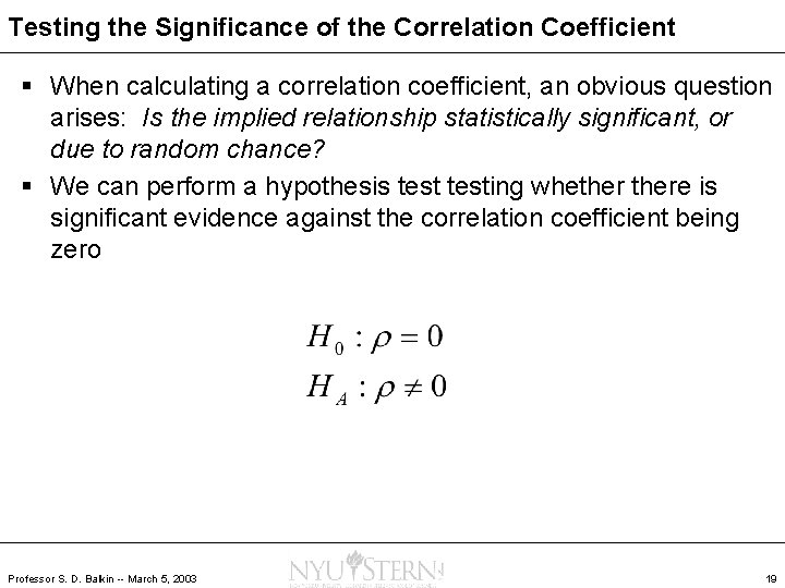 Testing the Significance of the Correlation Coefficient § When calculating a correlation coefficient, an