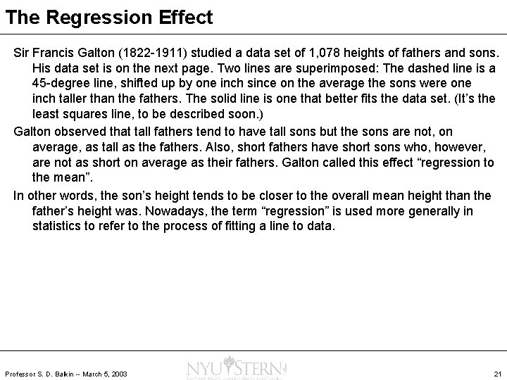 The Regression Effect Sir Francis Galton (1822 -1911) studied a data set of 1,