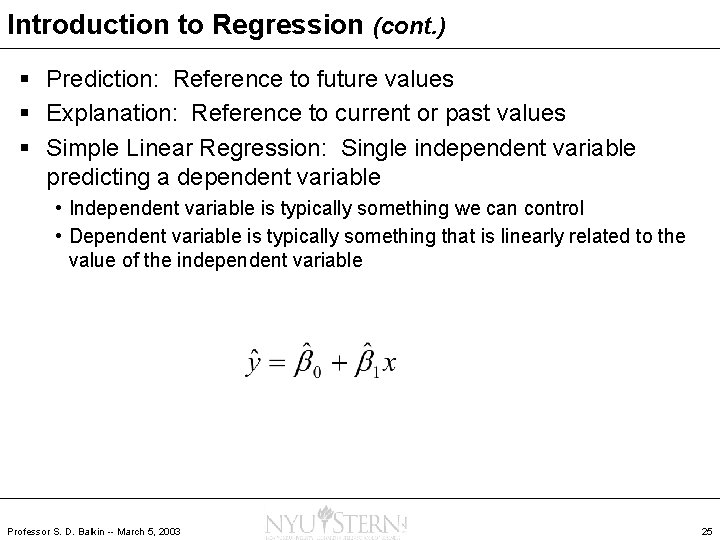 Introduction to Regression (cont. ) § Prediction: Reference to future values § Explanation: Reference