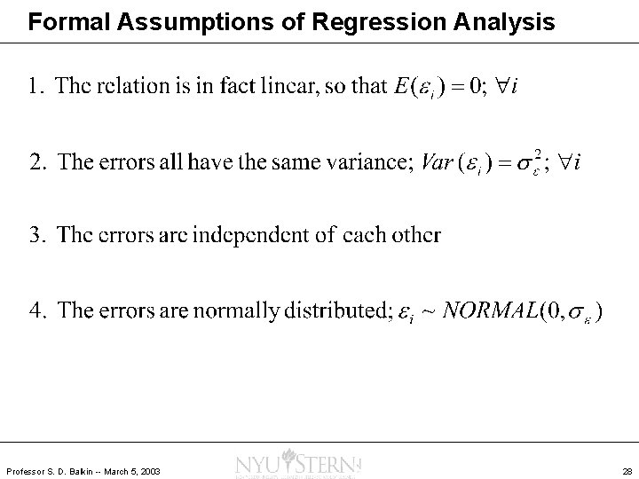 Formal Assumptions of Regression Analysis Professor S. D. Balkin -- March 5, 2003 28