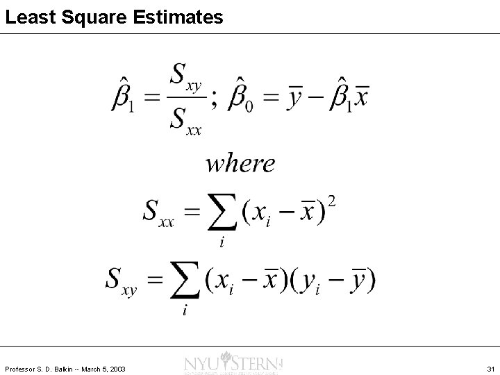 Least Square Estimates Professor S. D. Balkin -- March 5, 2003 31 