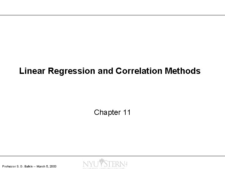Linear Regression and Correlation Methods Chapter 11 Professor S. D. Balkin -- March 5,