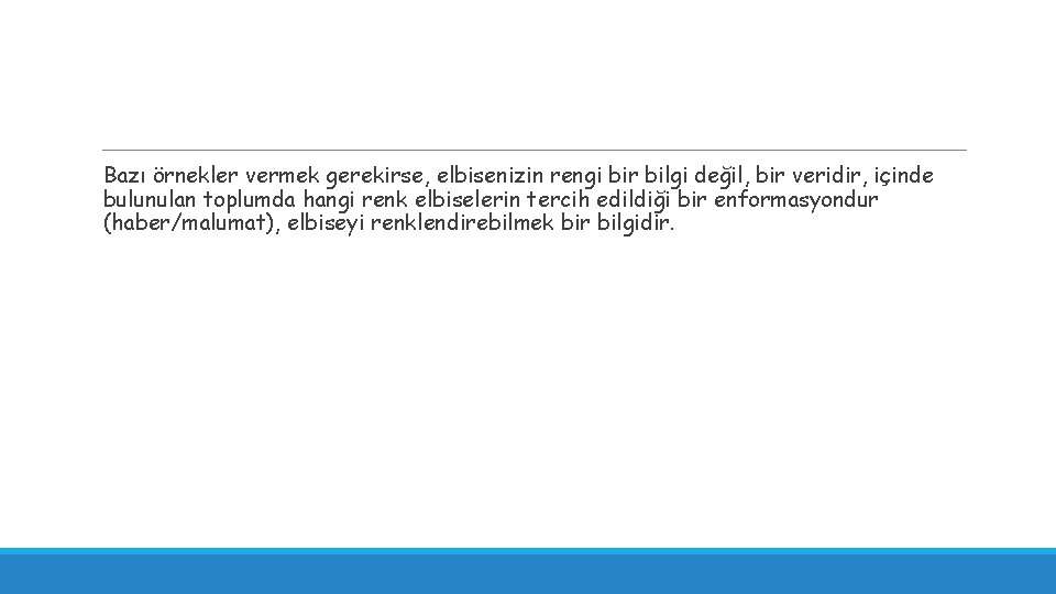  Bazı örnekler vermek gerekirse, elbisenizin rengi bir bilgi değil, bir veridir, içinde bulunulan