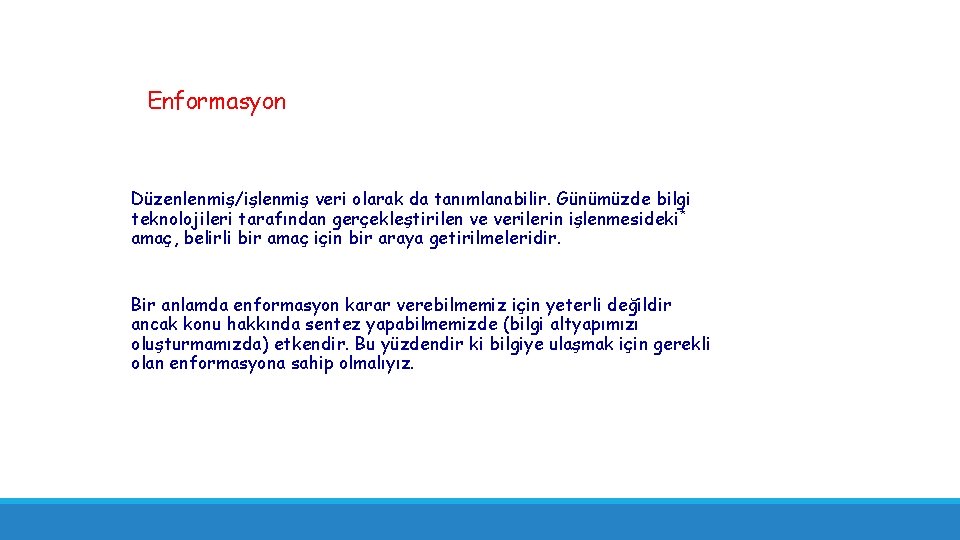 Enformasyon Düzenlenmiş/işlenmiş veri olarak da tanımlanabilir. Günümüzde bilgi teknolojileri tarafından gerçekleştirilen ve verilerin işlenmesideki