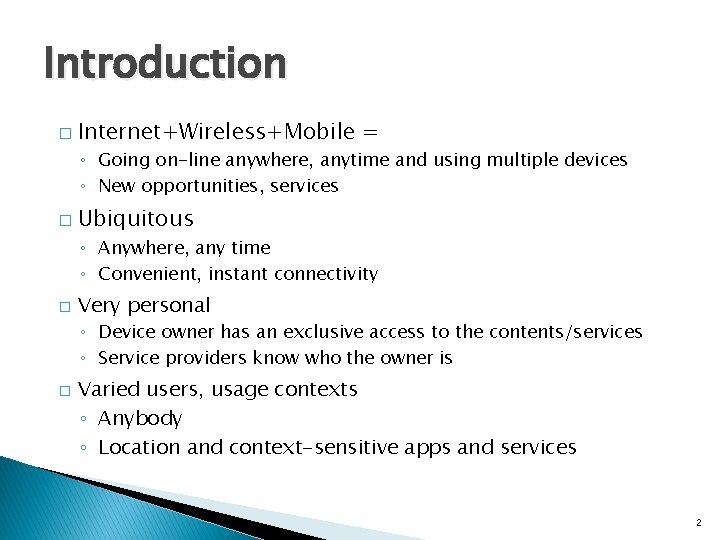 Introduction � Internet+Wireless+Mobile = ◦ Going on-line anywhere, anytime and using multiple devices ◦