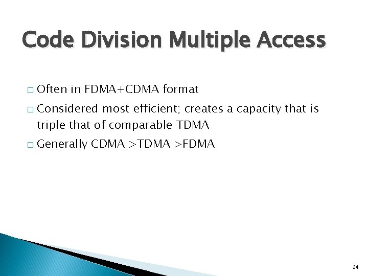 Code Division Multiple Access � � � Often in FDMA+CDMA format Considered most efficient;