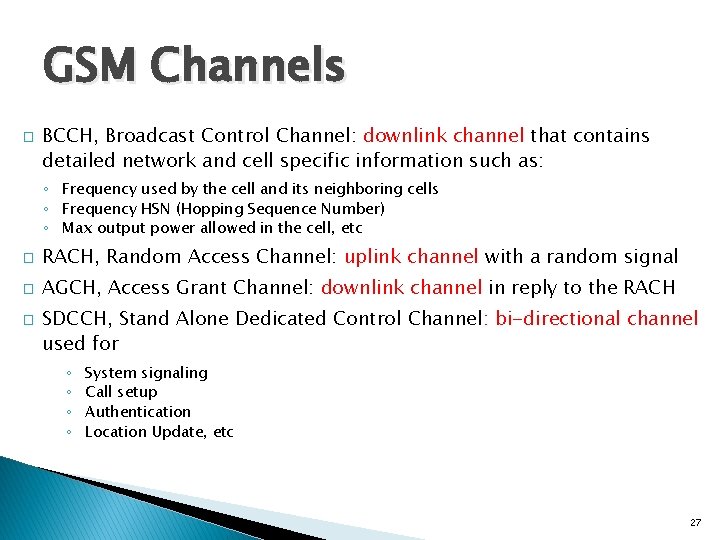 GSM Channels � BCCH, Broadcast Control Channel: downlink channel that contains detailed network and