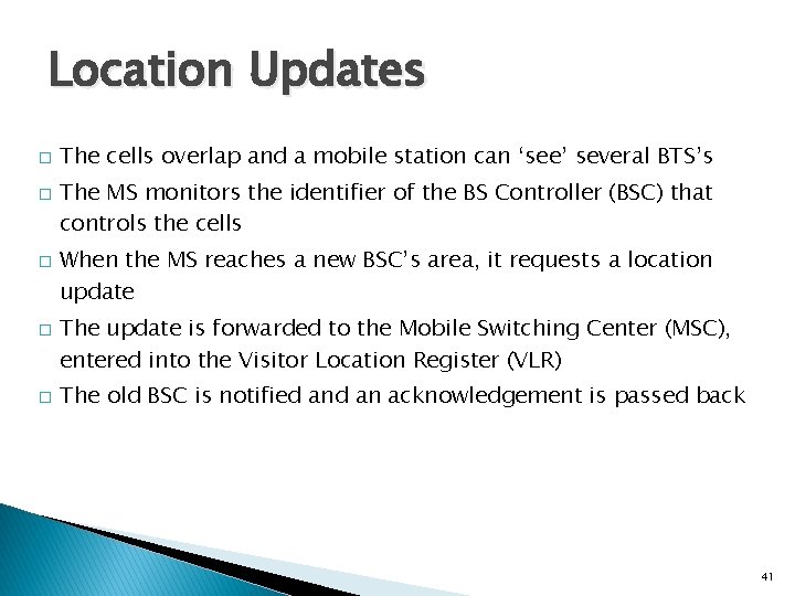Location Updates � � � The cells overlap and a mobile station can ‘see’