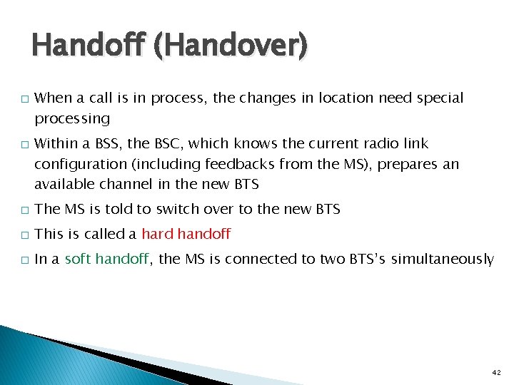 Handoff (Handover) � � When a call is in process, the changes in location