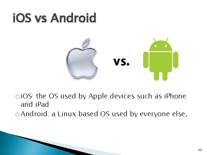 i. OS vs Android � i. OS: the OS used by Apple devices such