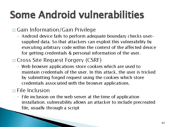 Some Android vulnerabilities � Gain Information/Gain Privilege ◦ Android device fails to perform adequate