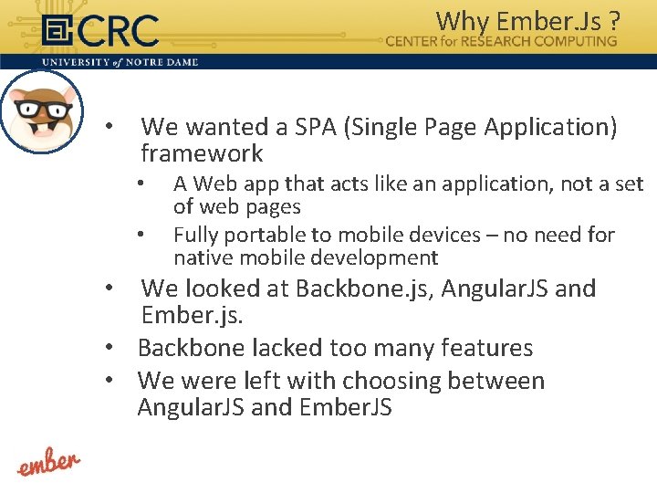 Why Ember. Js ? • We wanted a SPA (Single Page Application) framework •