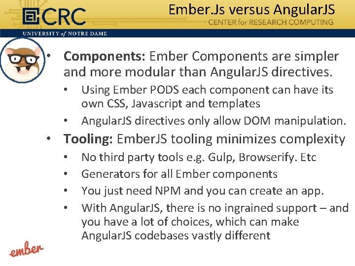 Ember. Js versus Angular. JS • Components: Ember Components are simpler and more modular