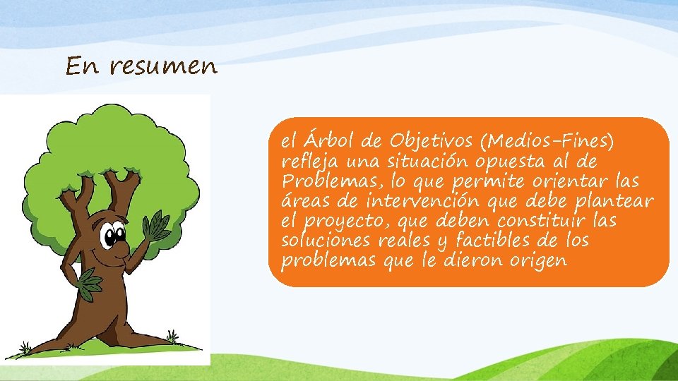 En resumen el Árbol de Objetivos (Medios-Fines) refleja una situación opuesta al de Problemas,