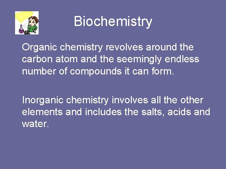 Biochemistry Organic chemistry revolves around the carbon atom and the seemingly endless number of
