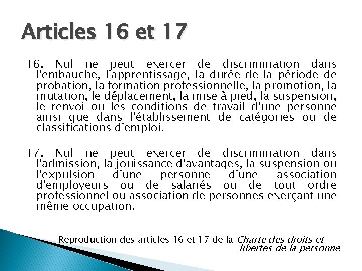 Articles 16 et 17 16. Nul ne peut exercer de discrimination dans l'embauche, l'apprentissage,