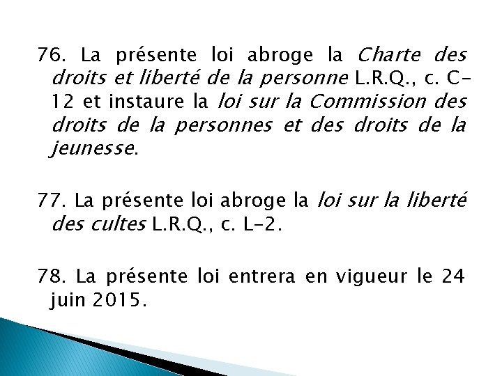 76. La présente loi abroge la Charte des droits et liberté de la personne