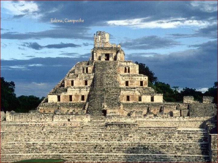 Edzna, Campeche La casa de los Itzaes 