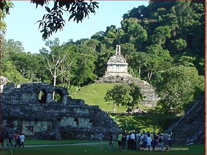 Palenque, Chiapas Photo © 2003 JP_Zimmermann 