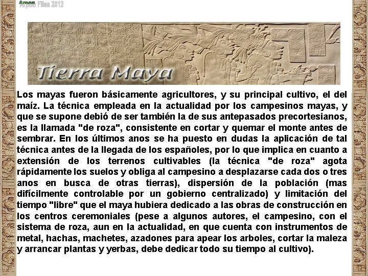 Los mayas fueron básicamente agricultores, y su principal cultivo, el del maíz. La técnica