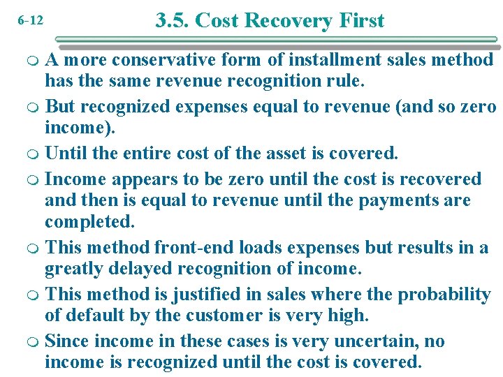 6 -12 3. 5. Cost Recovery First A more conservative form of installment sales