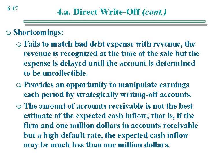 6 -17 m 4. a. Direct Write-Off (cont. ) Shortcomings: m Fails to match