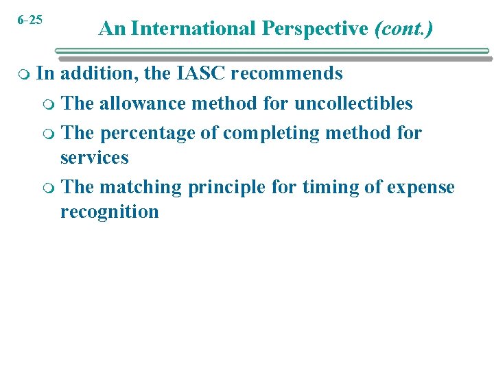 6 -25 m An International Perspective (cont. ) In addition, the IASC recommends m