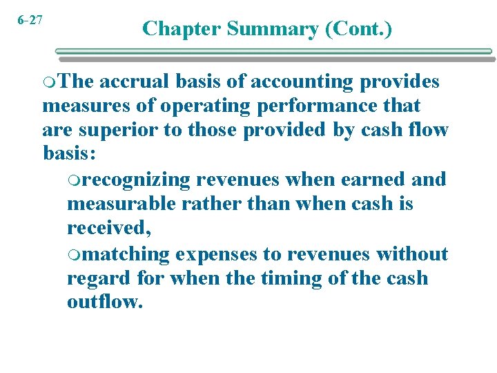 6 -27 m. The Chapter Summary (Cont. ) accrual basis of accounting provides measures