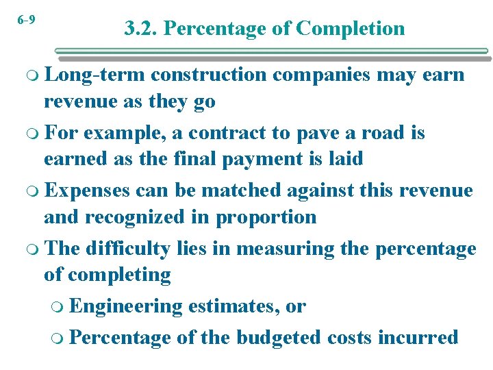 6 -9 3. 2. Percentage of Completion m Long-term construction companies may earn revenue