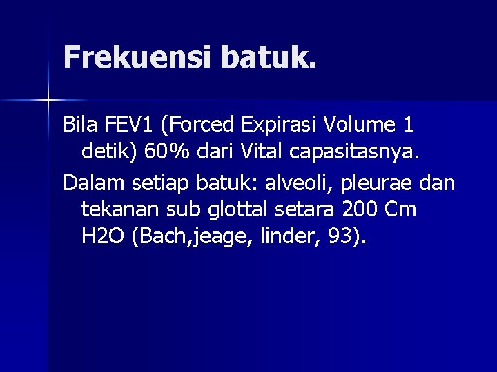 Frekuensi batuk. Bila FEV 1 (Forced Expirasi Volume 1 detik) 60% dari Vital capasitasnya.