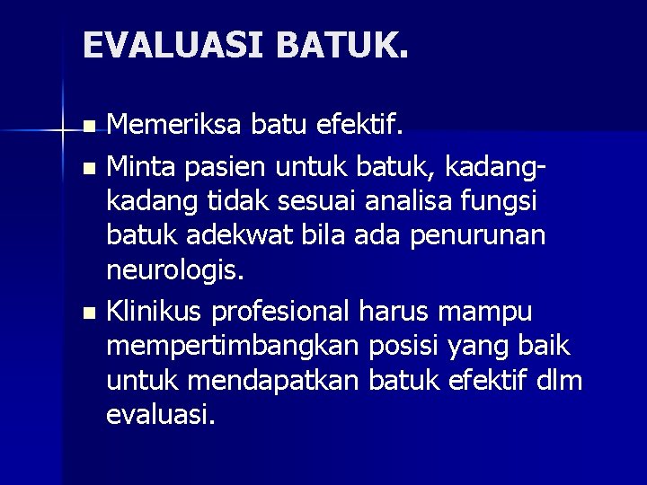 EVALUASI BATUK. Memeriksa batu efektif. n Minta pasien untuk batuk, kadang tidak sesuai analisa