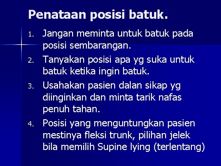 Penataan posisi batuk. 1. 2. 3. 4. Jangan meminta untuk batuk pada posisi sembarangan.