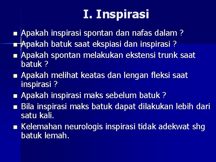 I. Inspirasi n n n n Apakah inspirasi spontan dan nafas dalam ? Apakah