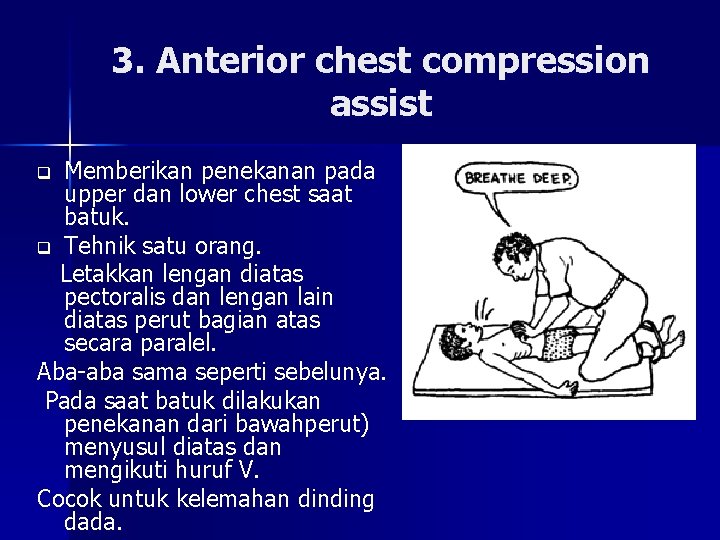 3. Anterior chest compression assist Memberikan penekanan pada upper dan lower chest saat batuk.