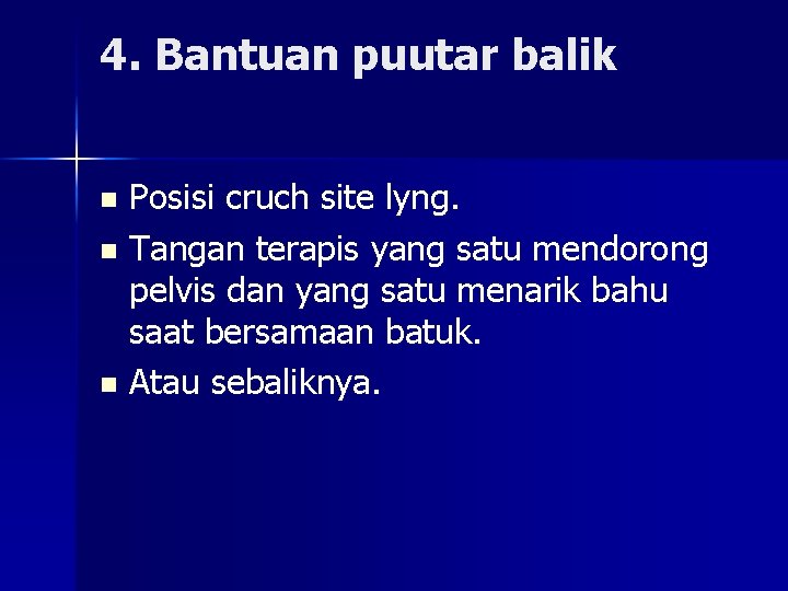 4. Bantuan puutar balik Posisi cruch site lyng. n Tangan terapis yang satu mendorong