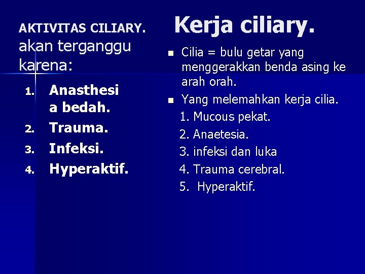 AKTIVITAS CILIARY. akan terganggu karena: 1. 2. 3. 4. Anasthesi a bedah. Trauma. Infeksi.