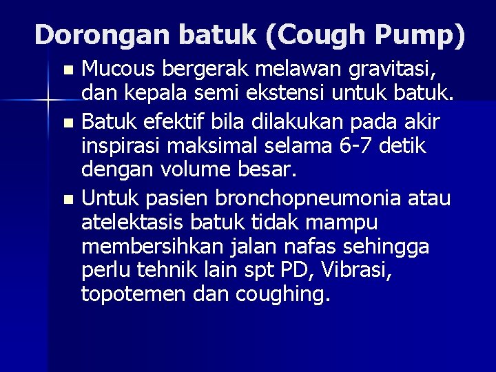 Dorongan batuk (Cough Pump) Mucous bergerak melawan gravitasi, dan kepala semi ekstensi untuk batuk.