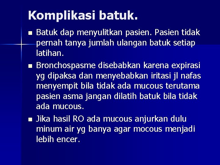Komplikasi batuk. n n n Batuk dap menyulitkan pasien. Pasien tidak pernah tanya jumlah